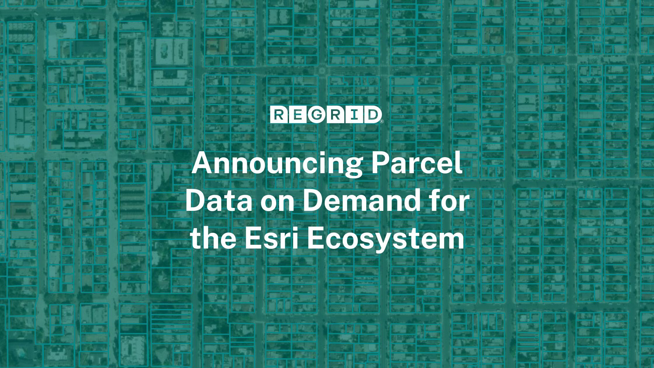 Announcing Parcel Data on Demand for the Esri Ecosystem  