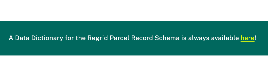 A Data Dictionary for the Regrid Parcel Record Schema is always available here!