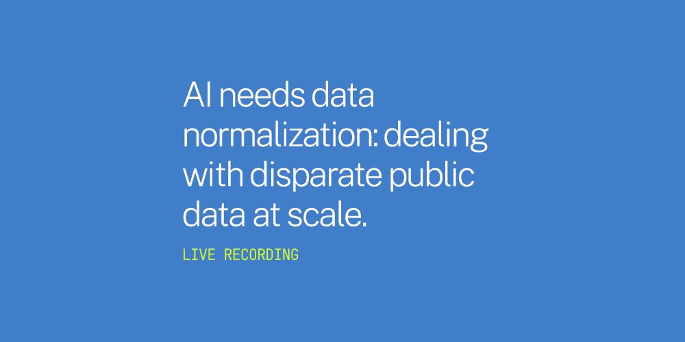 AI needs data normalization: dealing with disparate public data at scale. Live Recording.