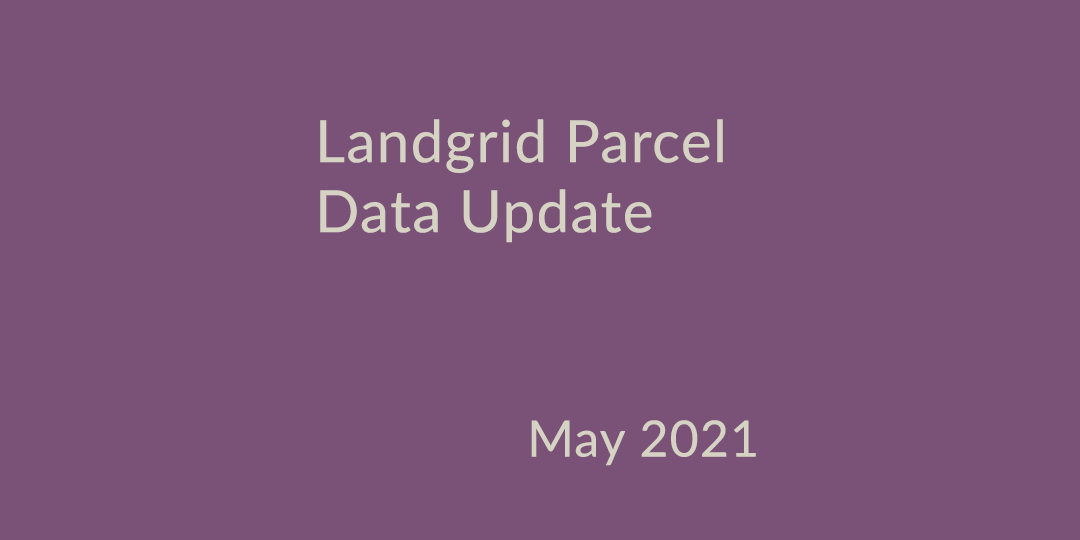 Landgrid Parcel Data Update May 2021