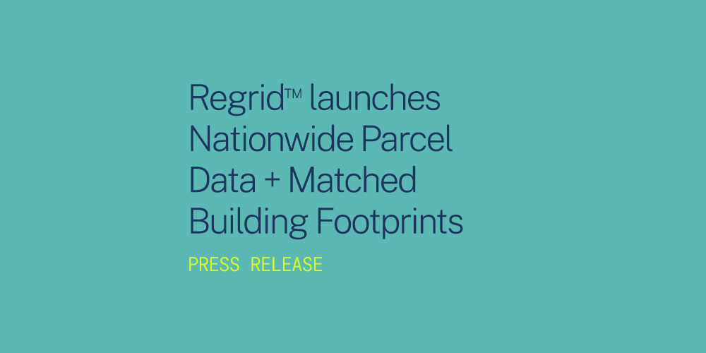 Regrid™ launches Nationwide Parcel Data + Matched Building Footprints Press Release